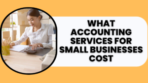 What Accounting Services for Small Businesses Cost (Rates/Factors)
